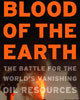 Blood of the Earth: Dilip Hiro on the Battle for the World's Vanishing Oil Resources