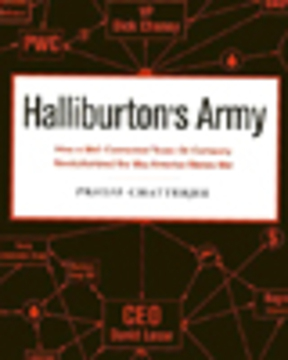 Halliburtons Army: How a Well-Connected Texas Oil Company Revolutionized the Way America Makes War